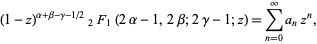  (1-z)^(alpha+beta-gamma-1/2)_2F_1(2alpha-1,2beta;2gamma-1;z)=sum_(n=0)^inftya_nz^n, 