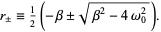  r_+/-=1/2(-beta+/-sqrt(beta^2-4omega_0^2)). 