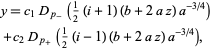  y=c_1D_(p_-)(1/2(i+1)(b+2az)a^(-3/4)) 
 +c_2D_(p_+)(1/2(i-1)(b+2az)a^(-3/4)),   