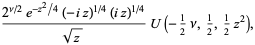 (2^(nu/2)e^(-z^2/4)(-iz)^(1/4)(iz)^(1/4))/(sqrt(z))U(-1/2nu,1/2,1/2z^2),