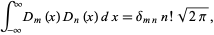  int_(-infty)^inftyD_m(x)D_n(x)dx=delta_(mn)n!sqrt(2pi), 