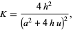  K=(4h^2)/((a^2+4hu)^2), 