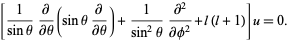  [1/(sintheta)partial/(partialtheta)(sinthetapartial/(partialtheta))+1/(sin^2theta)(partial^2)/(partialphi^2)+l(l+1)]u=0. 