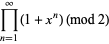 product_(n=1)^(infty)(1+x^n) (mod 2)