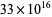 33 × 10 ^ (16)