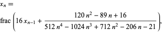  x_n= 
frac(16x_(n-1)+(120n^2-89n+16)/(512n^4-1024n^3+712n^2-206n-21)),  