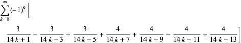 sum_(k=0)^(infty)(-1)^k[3/(14k+1)-3/(14k+3)+3/(14k+5)+4/(14k+7)+4/(14k+9)-4/(14k+11)+4/(14k+13)]