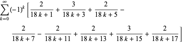 sum_(k=0)^(infty)(-1)^k[2/(18k+1)+3/(18k+3)+2/(18k+5)-2/(18k+7)-2/(18k+11)+2/(18k+13)+3/(18k+15)+2/(18k+17)]