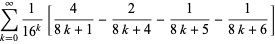 sum_(k=0)^(infty)1/(16^k)[4/(8k+1)-2/(8k+4)-1/(8k+5)-1/(8k+6)]