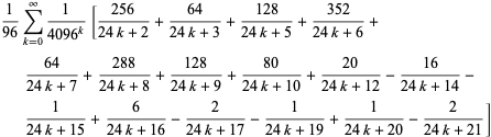 1/(96)sum_(k=0)^(infty)1/(4096^k)[(256)/(24k+2)+(64)/(24k+3)+(128)/(24k+5)+(352)/(24k+6)+(64)/(24k+7)+(288)/(24k+8)+(128)/(24k+9)+(80)/(24k+10)+(20)/(24k+12)-(16)/(24k+14)-1/(24k+15)+6/(24k+16)-2/(24k+17)-1/(24k+19)+1/(24k+20)-2/(24k+21)]