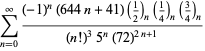 sum_(n=0)^(infty)((-1)^n(644n+41)(1/2)_n(1/4)_n(3/4)_n)/((n!)^35^n(72)^(2n+1))