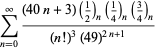 sum_(n=0)^(infty)((40n+3)(1/2)_n(1/4)_n(3/4)_n)/((n!)^3(49)^(2n+1))