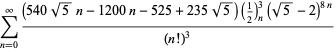 sum_(n=0)^(infty)((540sqrt(5)n-1200n-525+235sqrt(5))(1/2)_n^3(sqrt(5)-2)^(8n))/((n!)^3)