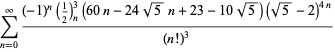 sum_(n=0)^(infty)((-1)^n(1/2)_n^3(60n-24sqrt(5)n+23-10sqrt(5))(sqrt(5)-2)^(4n))/((n!)^3)