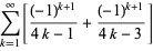 sum_(k=1)^(infty)[((-1)^(k+1))/(4k-1)+((-1)^(k+1))/(4k-3)]