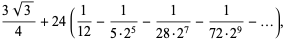 (3sqrt(3))/4+24(1/(12)-1/(52^5)-1/(282^7)-1/(722^9)-...),