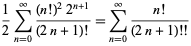 1/2sum_(n=0)^(infty)((n!)^22^(n+1))/((2n+1)!)=sum_(n=0)^(infty)(n!)/((2n+1)!!)