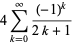 4sum_(k=0)^(infty)((-1)^k)/(2k+1)