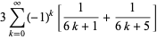 3sum_(k=0)^(infty)(-1)^k[1/(6k+1)+1/(6k+5)]