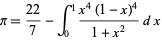  pi=(22)/7-int_0^1(x^4(1-x)^4)/(1+x^2)dx 