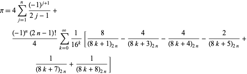  pi=4sum_(j=1)^n((-1)^(j+1))/(2j-1)+((-1)^n(2n-1)!)/4sum_(k=0)^infty1/(16^k)[8/((8k+1)_(2n))-4/((8k+3)_(2n))-4/((8k+4)_(2n))-2/((8k+5)_(2n))+1/((8k+7)_(2n))+1/((8k+8)_(2n))]   