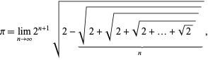  pi=lim_(n->infty)2^(n+1)sqrt(2-sqrt(2+sqrt(2+sqrt(2+...+sqrt(2))))_()_(n)), 