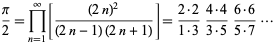  pi/2=product_(n=1)^infty[((2n)^2)/((2n-1)(2n+1))]=(2·2)/(1·3)(4·4)/(3·5)(6·6)/(5·7)... 