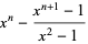  x^n-(x^(n+1)-1)/(x^2-1) 