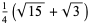 1/4(sqrt(15)+sqrt(3))