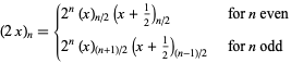  (2x)_n={2^n(x)_(n/2)(x+1/2)_(n/2)   for n even; 2^n(x)_((n+1)/2)(x+1/2)_((n-1)/2)   for n odd 
