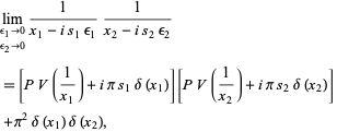  lim_(epsilon_1->0; epsilon_2->0)1/(x_1-is_1epsilon_1)1/(x_2-is_2epsilon_2) 
=[PV(1/(x_1))+ipis_1delta(x_1)][PV(1/(x_2))+ipis_2delta(x_2)] 
 +pi^2delta(x_1)delta(x_2), 