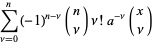 sum_(nu=0)^(n)(-1)^(n-nu)(n; nu)nu!a^(-nu)(x; nu)