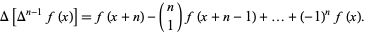 Delta[Delta^(n-1)f(x)]=f(x+n)-(n; 1)f(x+n-1)+...+(-1)^nf(x).