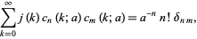  sum_(k=0)^inftyj(k)c_n(k;a)c_m(k;a)=a^(-n)n!delta_(nm), 