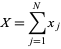  X=sum_(j=1)^Nx_j 