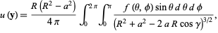  u(y)=(R(R^2-a^2))/(4pi)int_0^(2pi)int_0^pi(f(theta,phi)sinthetadthetadphi)/((R^2+a^2-2aRcosgamma)^(3/2)), 