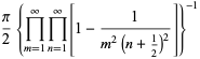 pi/2{product_(m=1)^(infty)product_(n=1)^(infty)[1-1/(m^2(n+1/2)^2)]}^(-1)