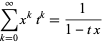  sum_(k=0)^inftyx^kt^k=1/(1-tx) 