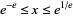 e^(-e)<=x<=e^(1/e)