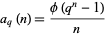  a_q(n)=(phi(q^n-1))/n 