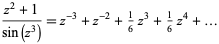  (z^2+1)/(sin(z^3))=z^(-3)+z^(-2)+1/6z^3+1/6z^4+... 