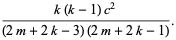 (k(k-1)c^2)/((2m+2k-3)(2m+2k-1)).