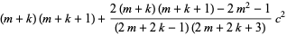 (m+k)(m+k+1)+(2(m+k)(m+k+1)-2m^2-1)/((2m+2k-1)(2m+2k+3))c^2