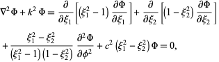  del ^2Phi+k^2Phi=partial/(partialxi_1)[(xi_1^2-1)(partialPhi)/(partialxi_1)]+partial/(partialxi_2)[(1-xi_2^2)(partialPhi)/(partialxi_2)] 
 +(xi_1^2-xi_2^2)/((xi_1^2-1)(1-xi_2^2))(partial^2Phi)/(partialphi^2)+c^2(xi_1^2-xi_2^2)Phi=0,   