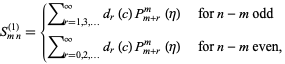  S_(mn)^((1))={sum_(r=1,3,...)^inftyd_r(c)P_(m+r)^m(eta)   for n-m odd; sum_(r=0,2,...)^inftyd_r(c)P_(m+r)^m(eta)   for n-m even, 