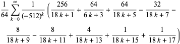 1/(64)sum_(k=0)^(infty)1/((-512)^k)((256)/(18k+1)+(64)/(6k+3)+(64)/(18k+5)-(32)/(18k+7)-8/(18k+9)-8/(18k+11)+4/(18k+13)+1/(18k+15)+1/(18k+17))