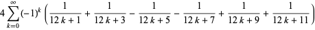 4sum_(k=0)^(infty)(-1)^k(1/(12k+1)+1/(12k+3)-1/(12k+5)-1/(12k+7)+1/(12k+9)+1/(12k+11))