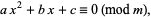  ax^2+bx+c=0 (mod m), 