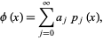  phi(x)=sum_(j=0)^inftya_jp_j(x), 