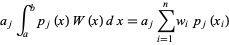  a_jint_a^bp_j(x)W(x)dx=a_jsum_(i=1)^nw_ip_j(x_i) 